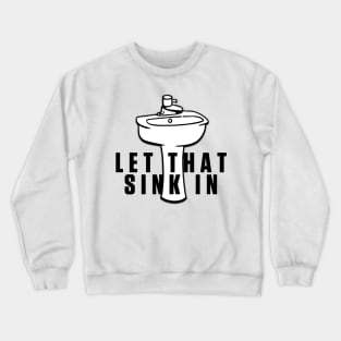 let that sink in Elon Must twitter meme Crewneck Sweatshirt